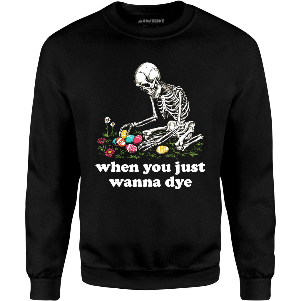 When You Just Wanna Dye - Unisex