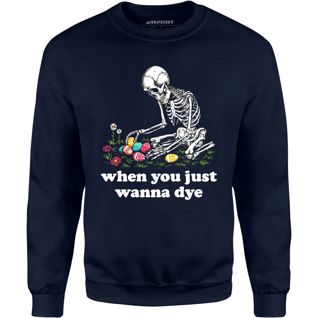 When You Just Wanna Dye - Unisex