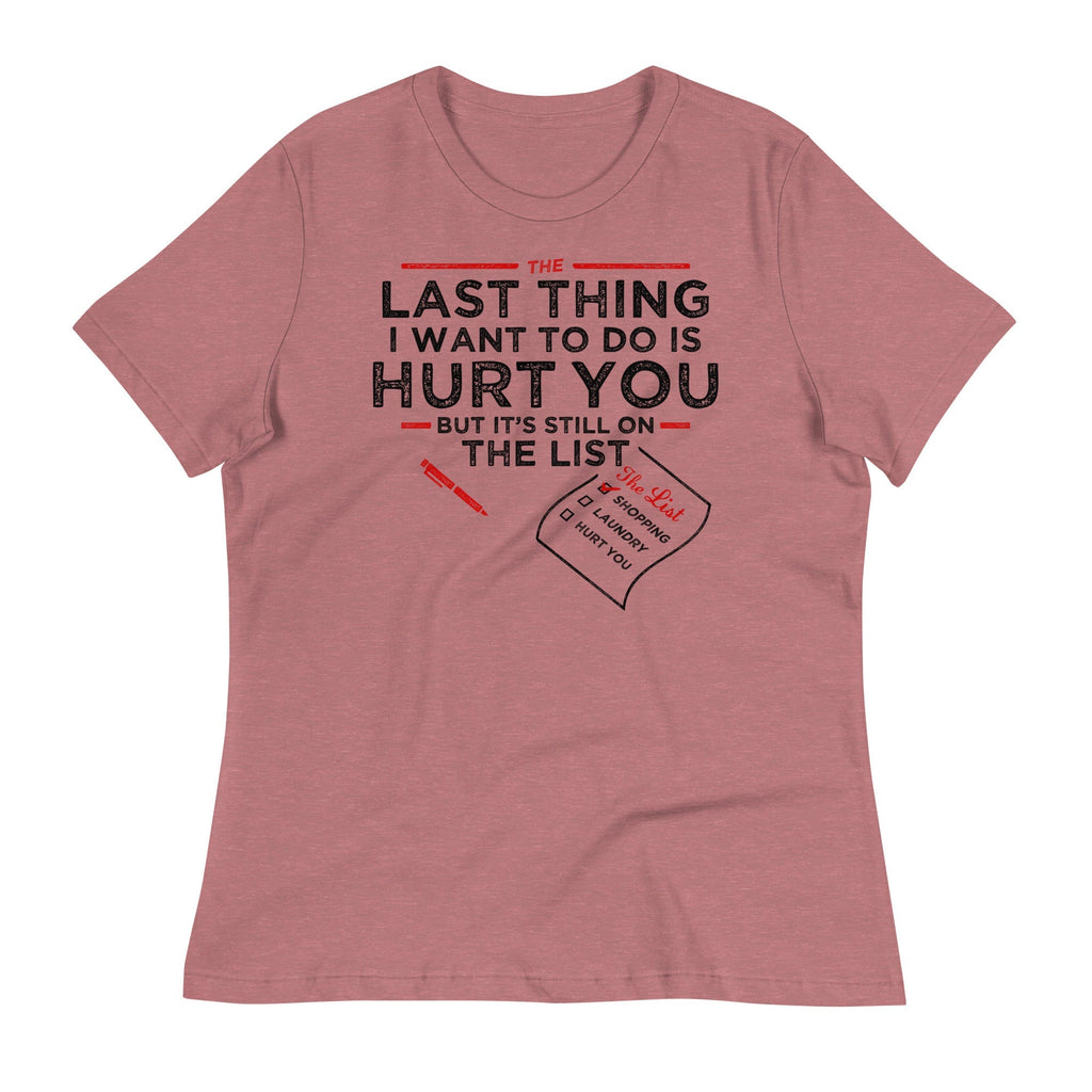 The Last Thing I Want To Do Is Hurt You Women's Signature Tee