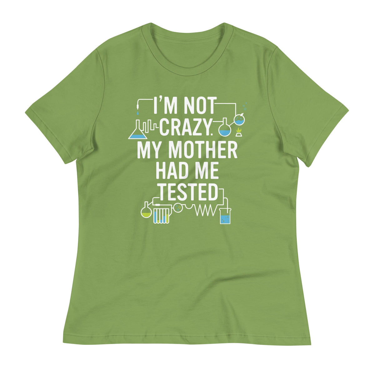 I'm Not Crazy. My Mother Had Me Tested. Women's Signature Tee
