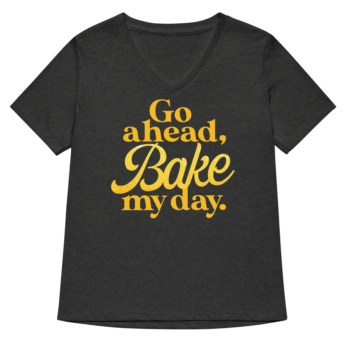 Go Ahead, Bake My Day Women's V-Neck Tee