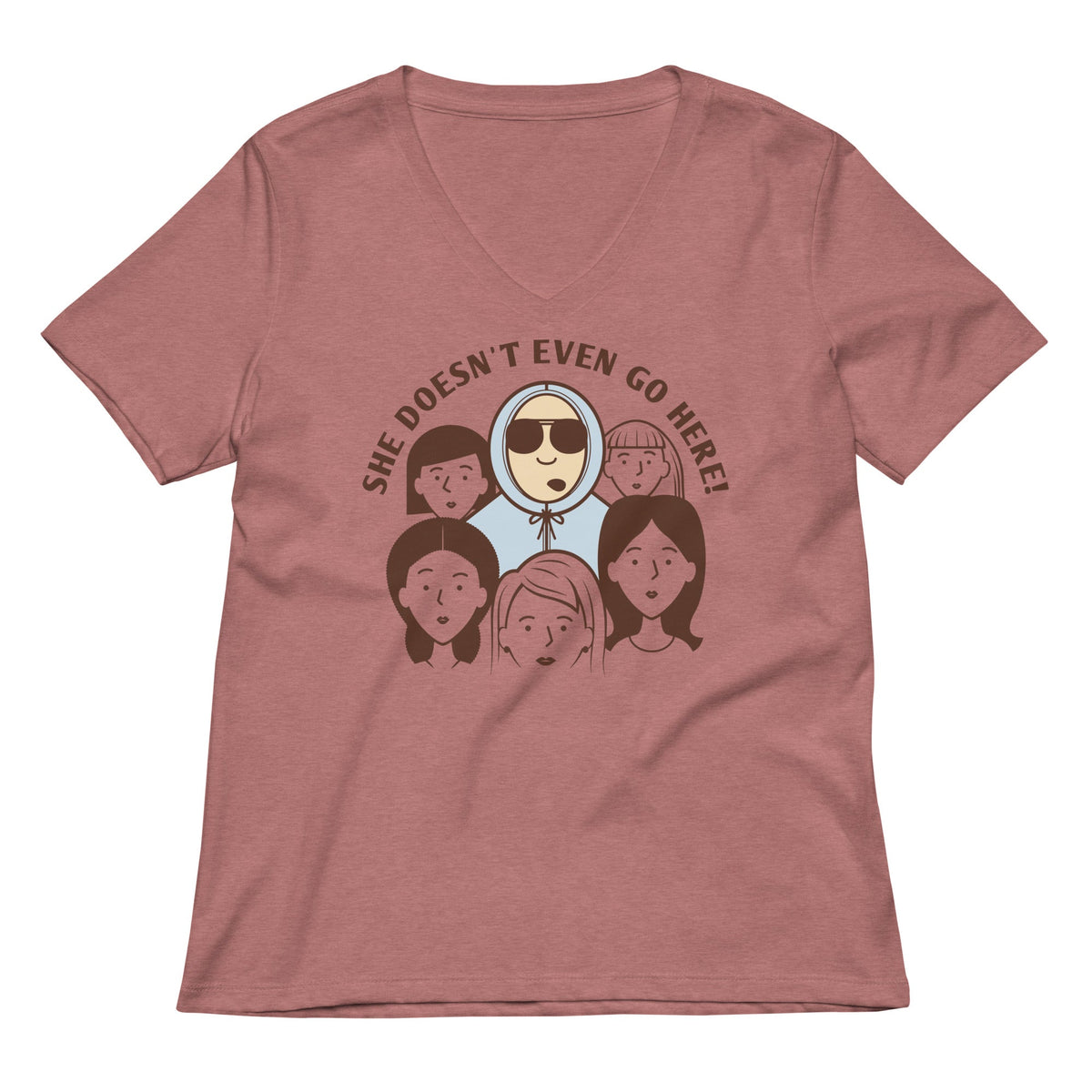 She Doesn't Even Go Here! Women's V-Neck Tee