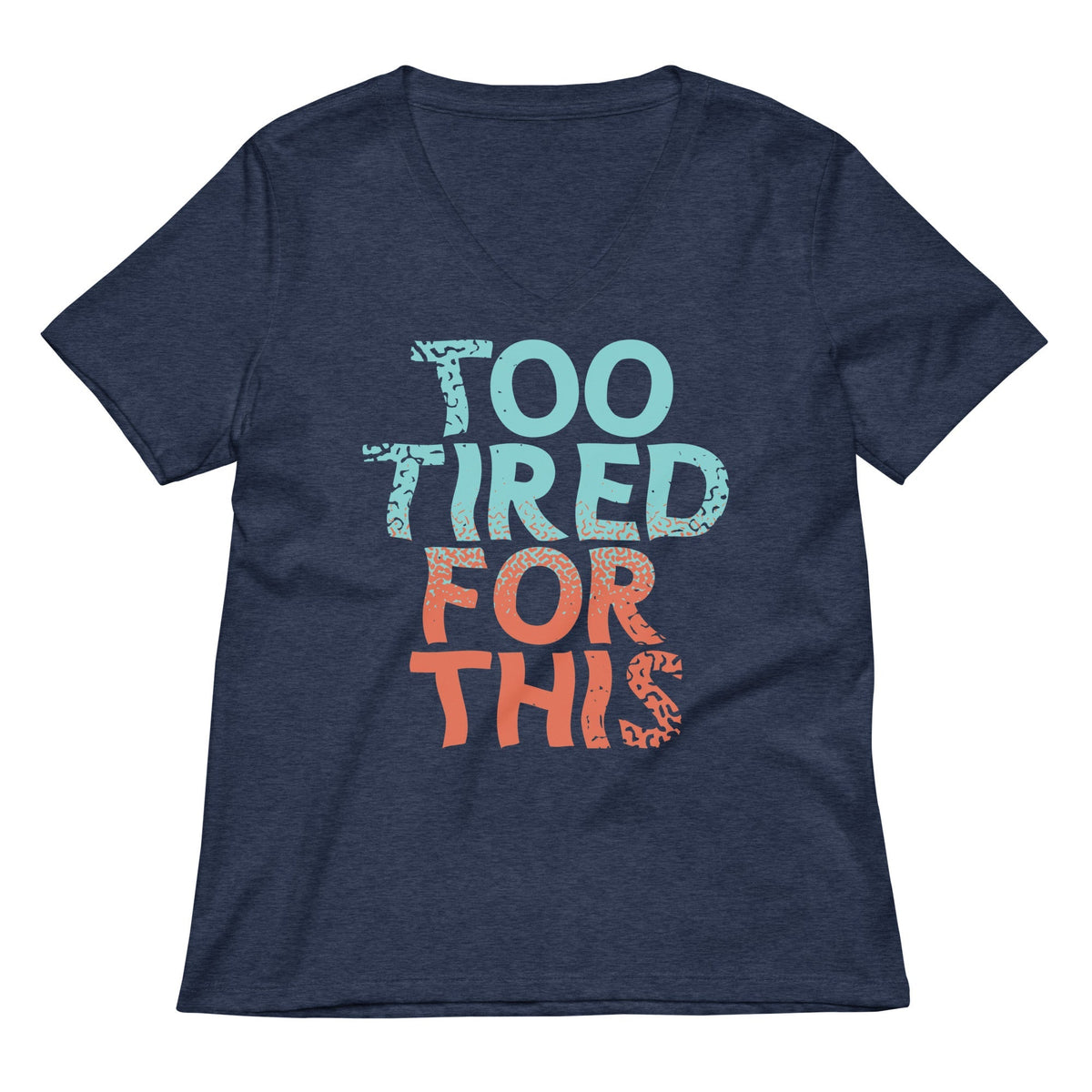 Too Tired For This Women's V-Neck Tee