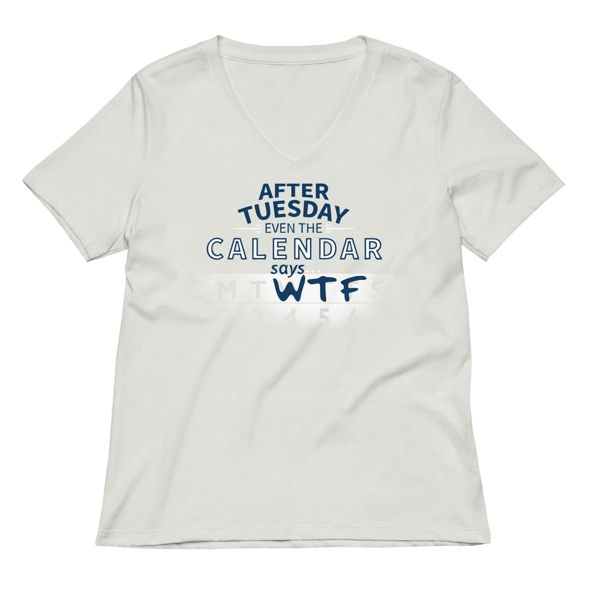 After Tuesday Even The Calendar Says WTF Women's V-Neck Tee