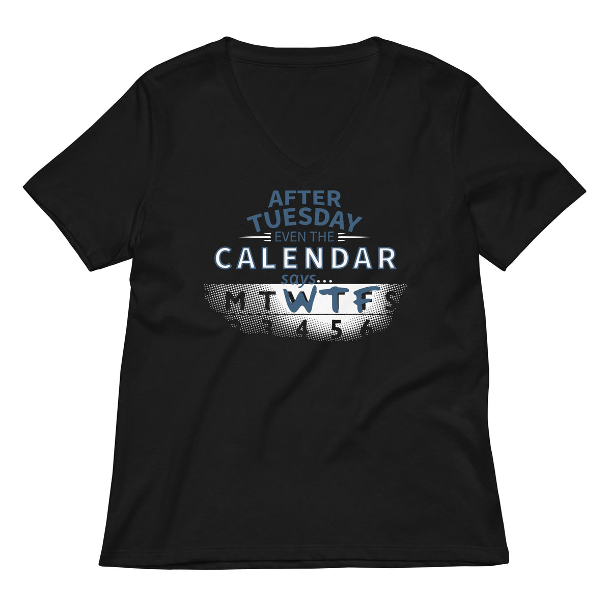 After Tuesday Even The Calendar Says WTF Women's V-Neck Tee