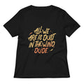 All We Are Is Dust In The Wind, Dude Women's V-Neck Tee