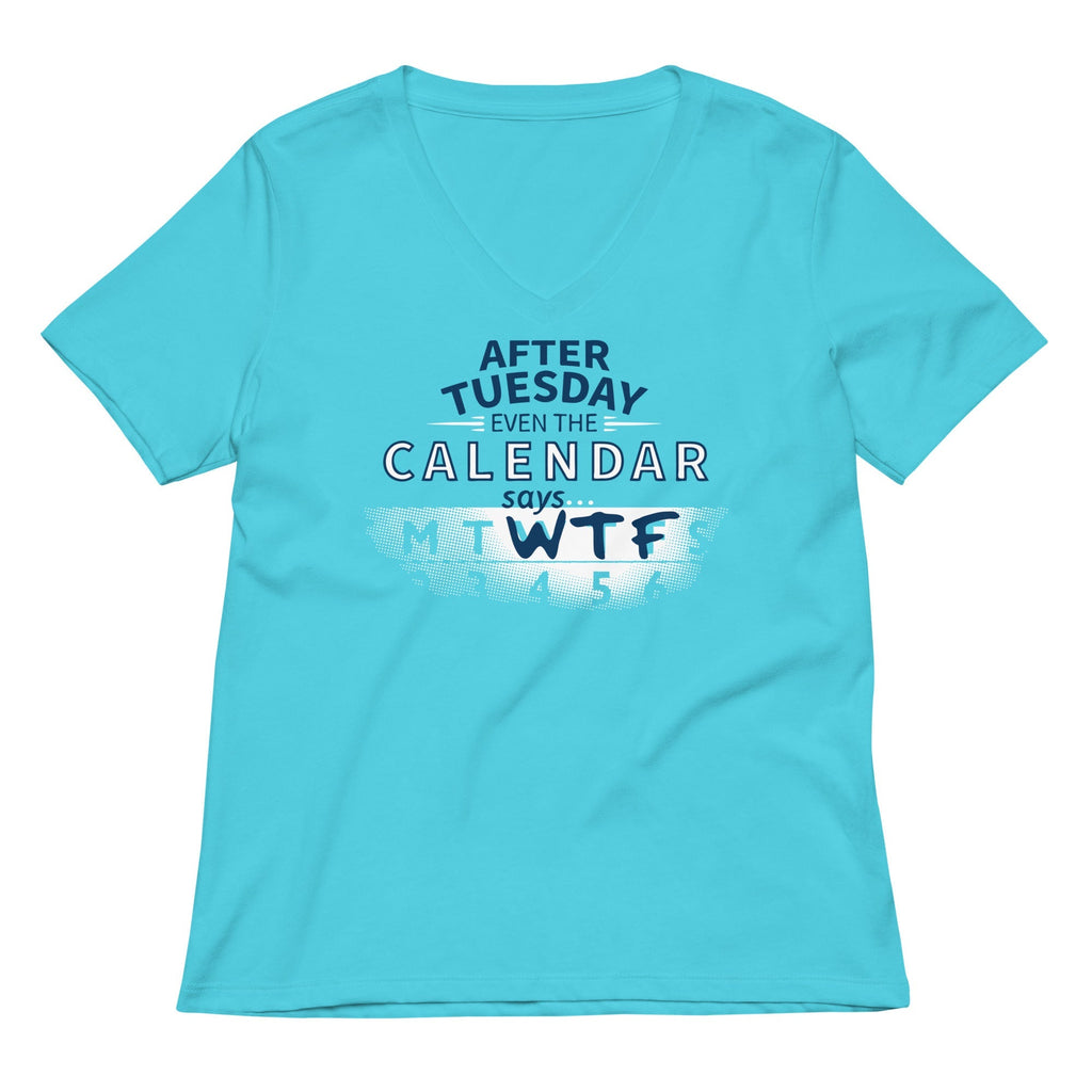 After Tuesday Even The Calendar Says WTF Women's V-Neck Tee