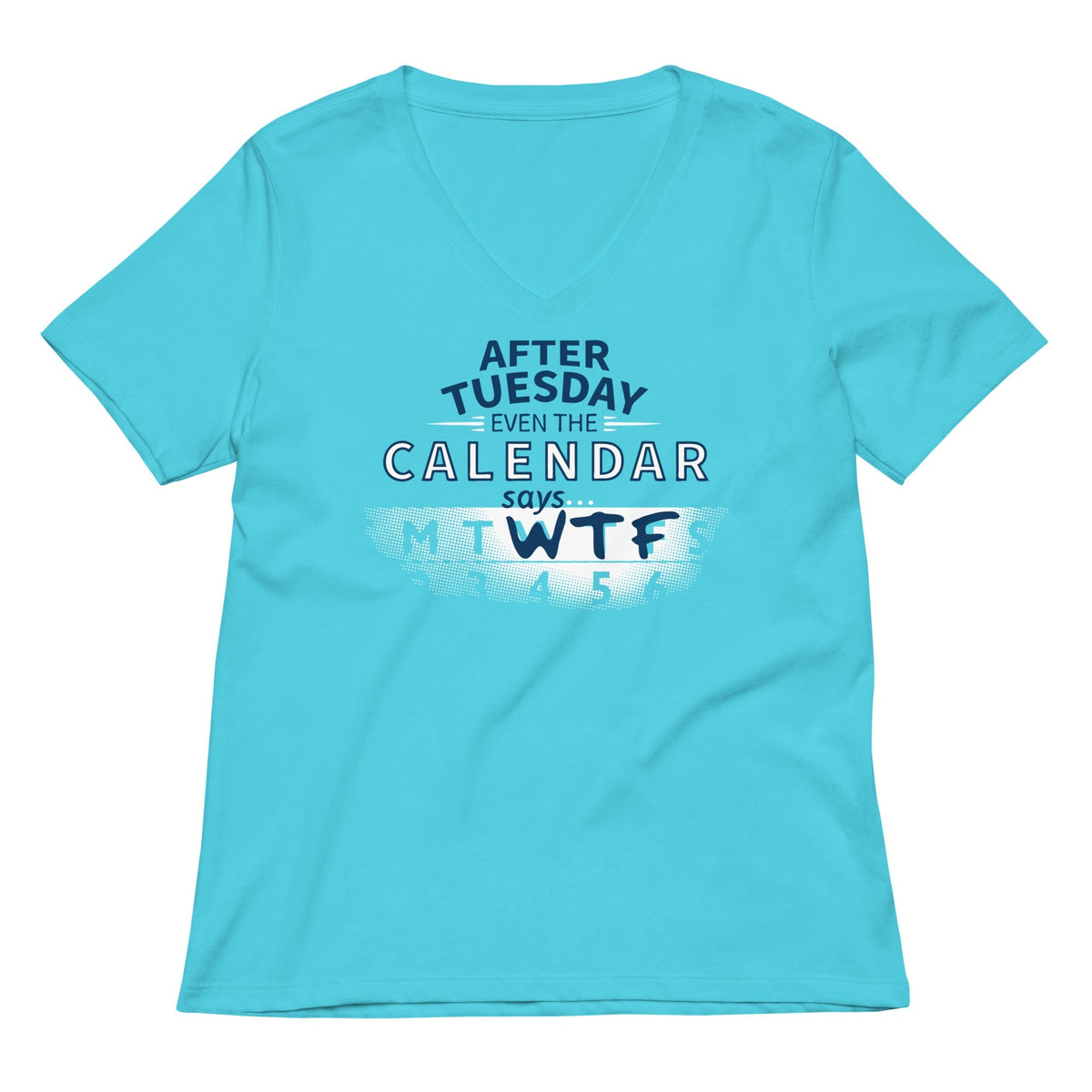 After Tuesday Even The Calendar Says WTF Women's V-Neck Tee