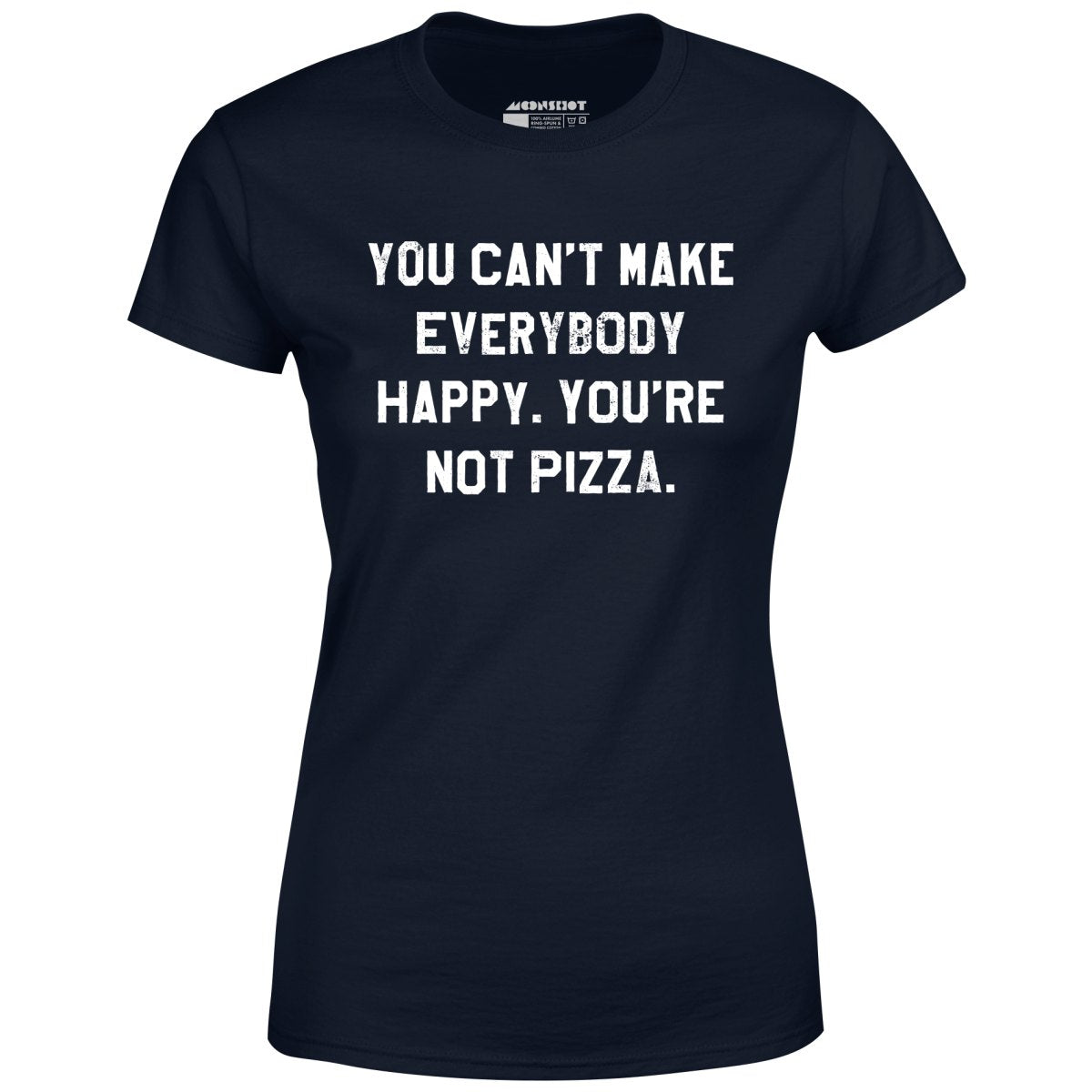You Can't Make Everybody Happy - Women's