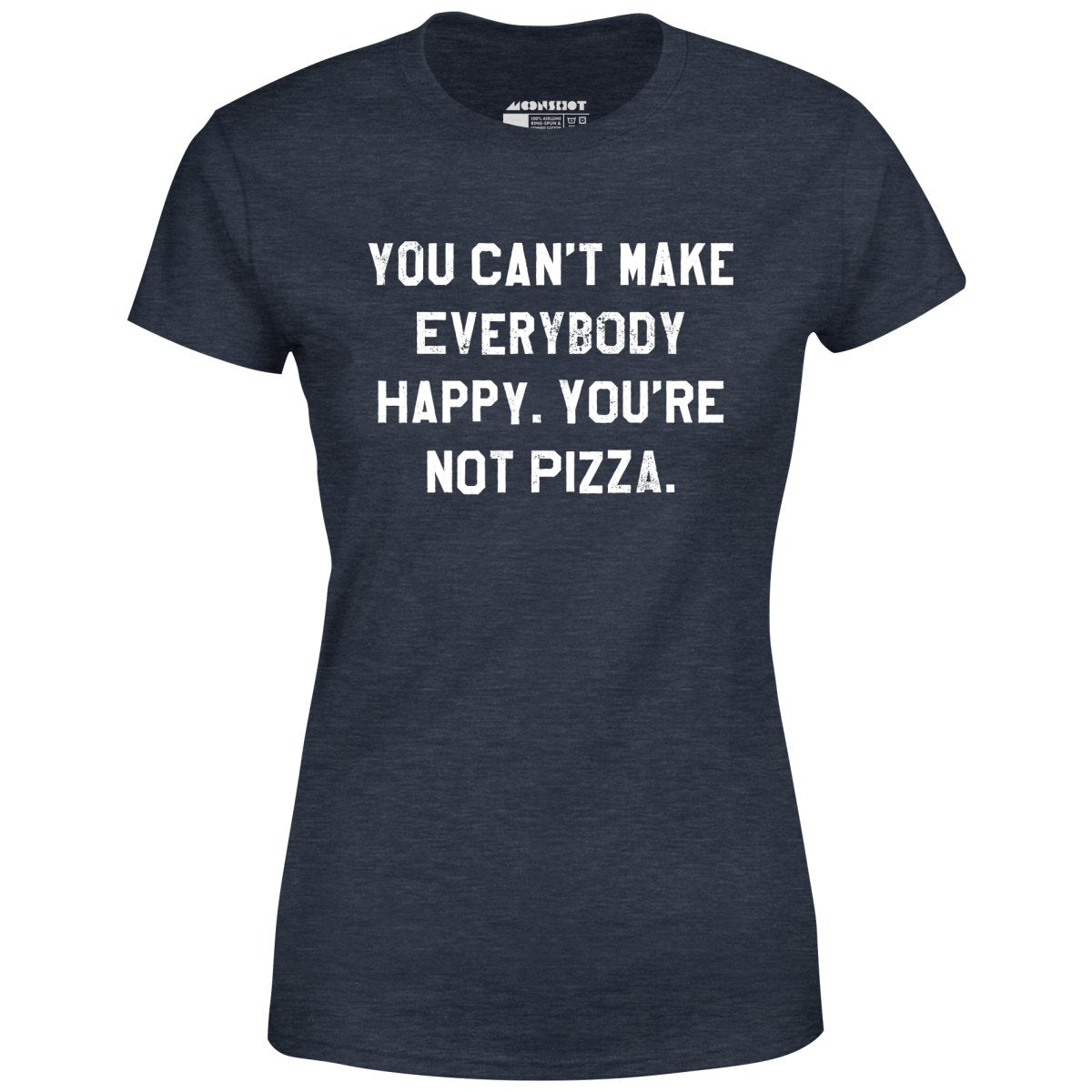You Can't Make Everybody Happy - Women's