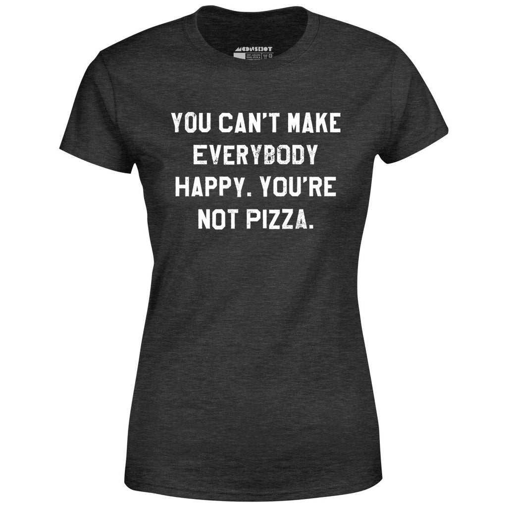You Can't Make Everybody Happy - Women's
