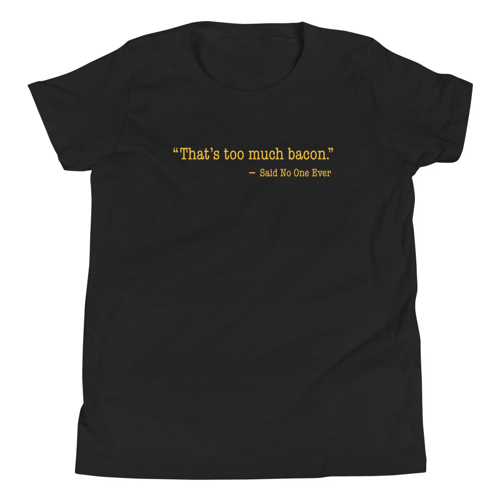 That's Too Much Bacon, Said No One Ever Kid's Youth Tee
