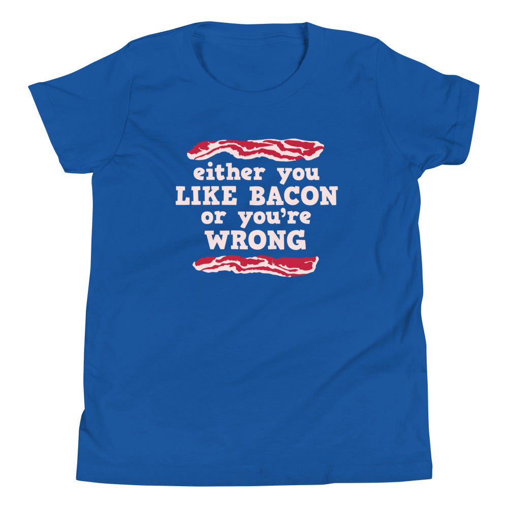 Either You Like Bacon Or You're Wrong Kid's Youth Tee